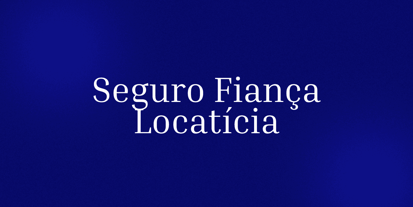 Seguro Fiança Locatícia: como fechar um contrato de aluguel sem precisar de fiador