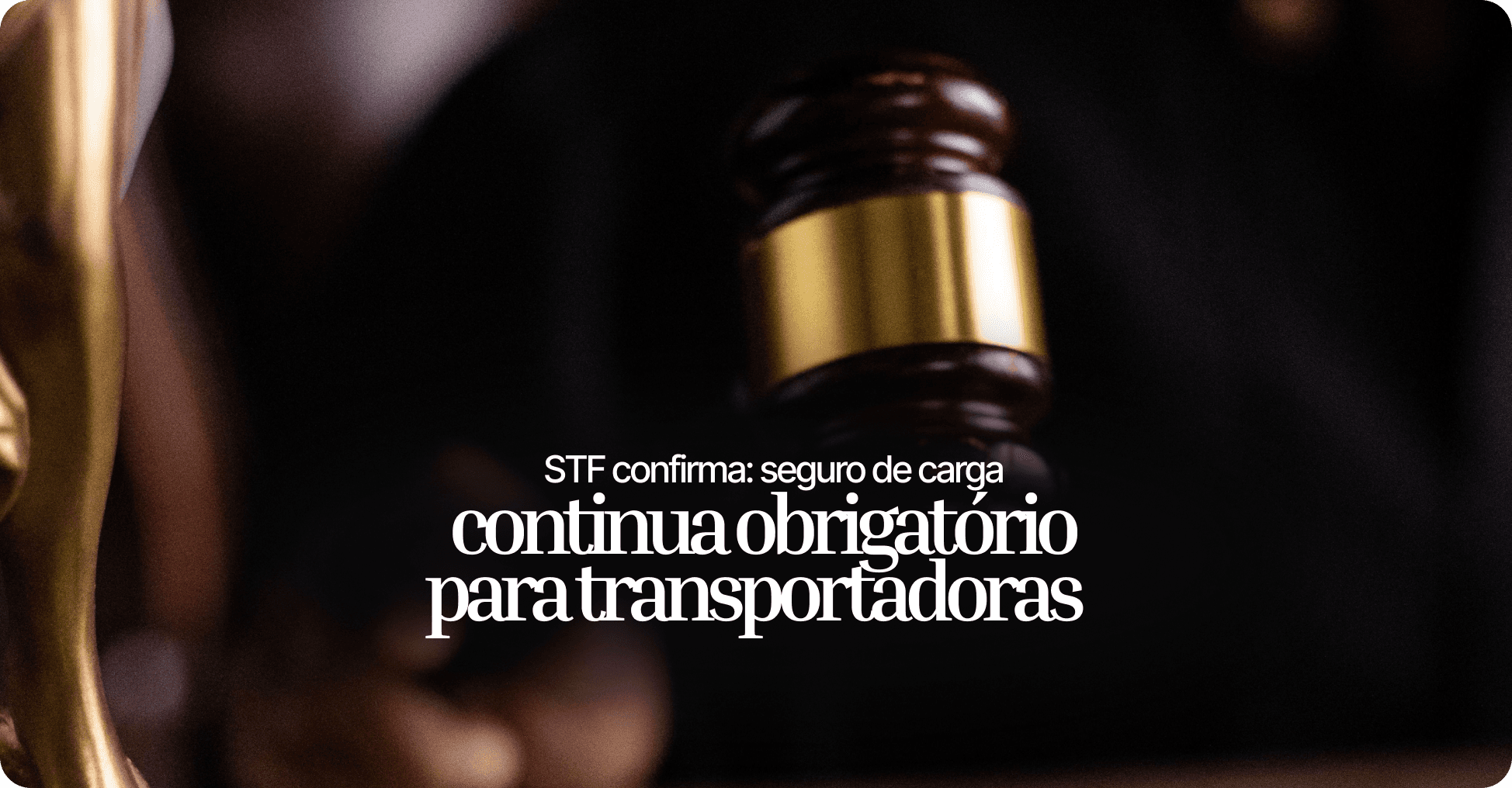 STF mantém obrigatoriedade do seguro de carga para transportadoras